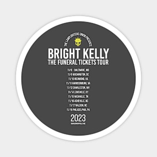 Bright Kelly: Funeral Tickets TOUR Shirt (Official) Magnet